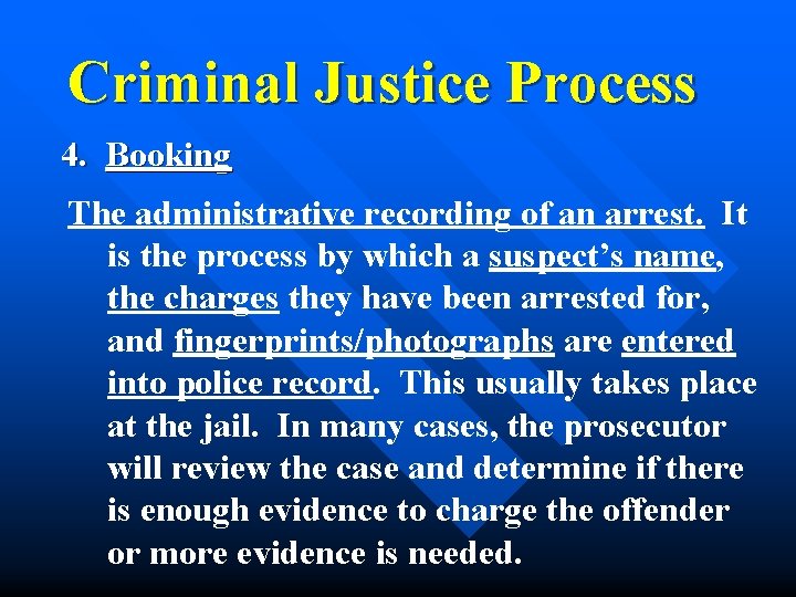 Criminal Justice Process 4. Booking The administrative recording of an arrest. It is the