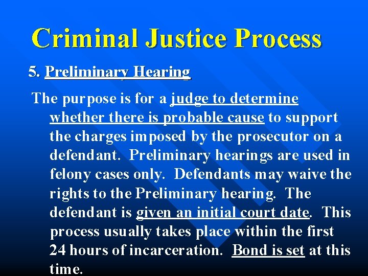 Criminal Justice Process 5. Preliminary Hearing The purpose is for a judge to determine