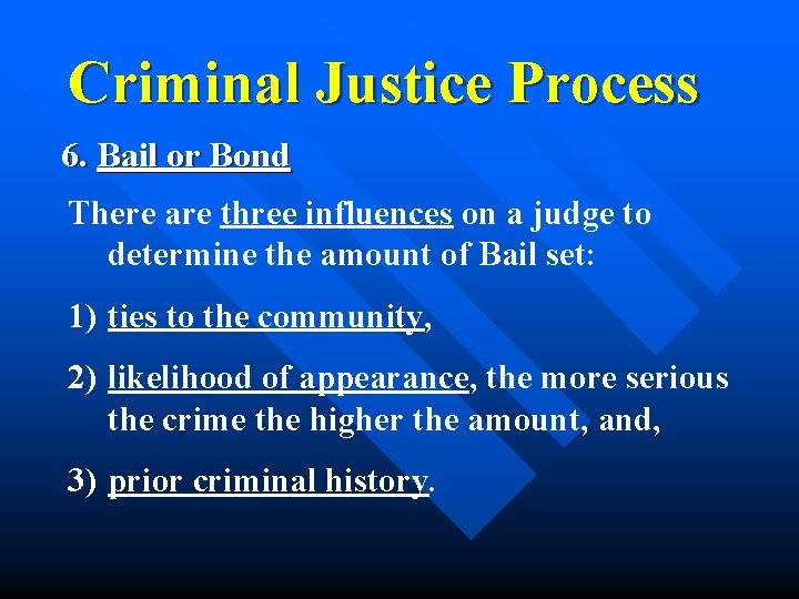 Criminal Justice Process 6. Bail or Bond There are three influences on a judge
