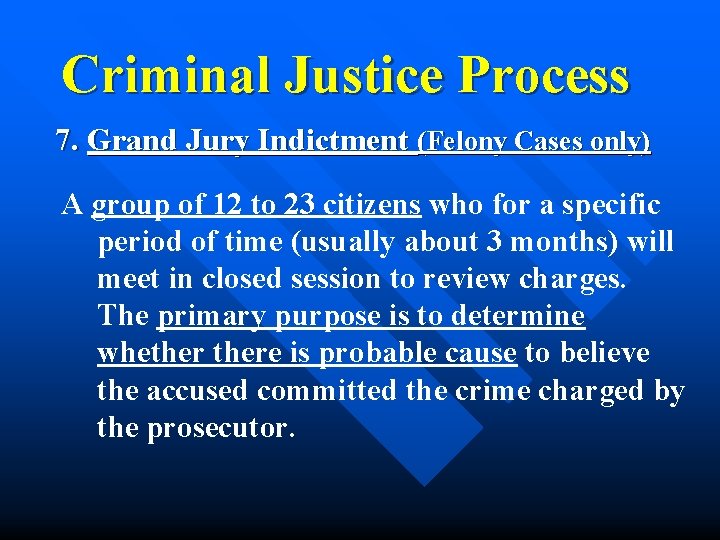 Criminal Justice Process 7. Grand Jury Indictment (Felony Cases only) A group of 12