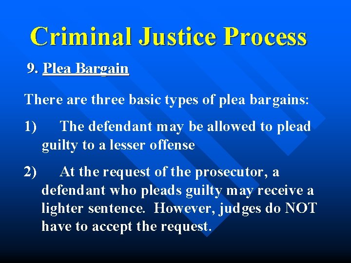 Criminal Justice Process 9. Plea Bargain There are three basic types of plea bargains: