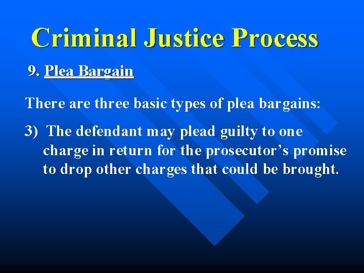 Criminal Justice Process 9. Plea Bargain There are three basic types of plea bargains: