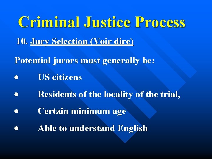 Criminal Justice Process 10. Jury Selection (Voir dire) Potential jurors must generally be: ·