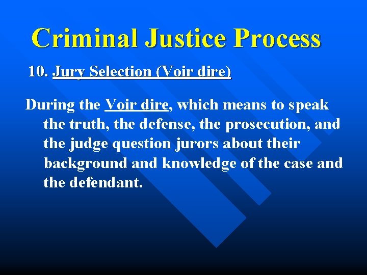 Criminal Justice Process 10. Jury Selection (Voir dire) During the Voir dire, which means