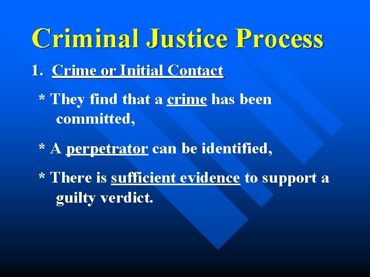 Criminal Justice Process 1. Crime or Initial Contact * They find that a crime