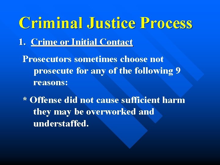 Criminal Justice Process 1. Crime or Initial Contact Prosecutors sometimes choose not prosecute for