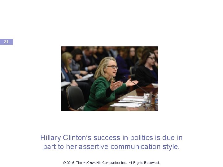 24 Hillary Clinton’s success in politics is due in part to her assertive communication