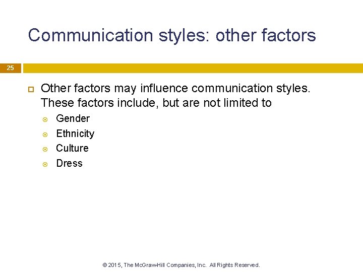 Communication styles: other factors 25 Other factors may influence communication styles. These factors include,