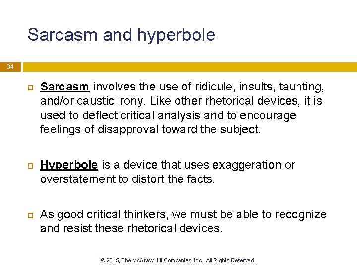 Sarcasm and hyperbole 34 Sarcasm involves the use of ridicule, insults, taunting, and/or caustic