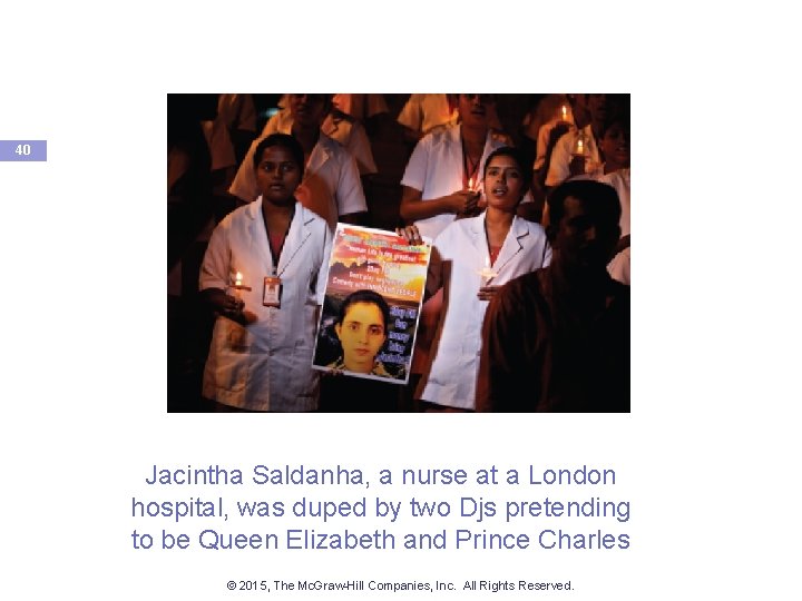 40 Jacintha Saldanha, a nurse at a London hospital, was duped by two Djs