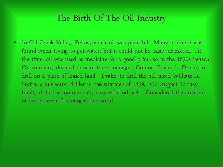 The Birth Of The Oil Industry • In Oil Creek Valley, Pennsylvania oil was