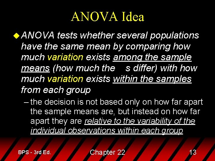 ANOVA Idea u ANOVA tests whether several populations have the same mean by comparing