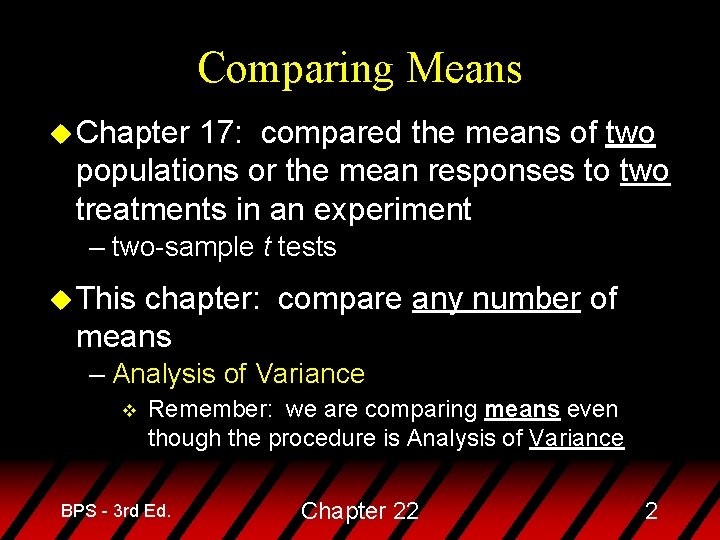 Comparing Means u Chapter 17: compared the means of two populations or the mean