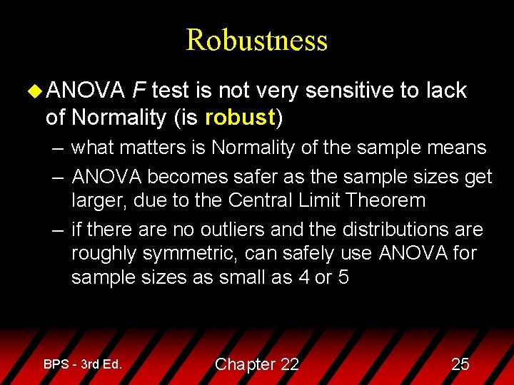 Robustness u ANOVA F test is not very sensitive to lack of Normality (is