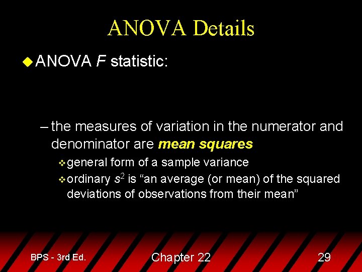 ANOVA Details u ANOVA F statistic: – the measures of variation in the numerator