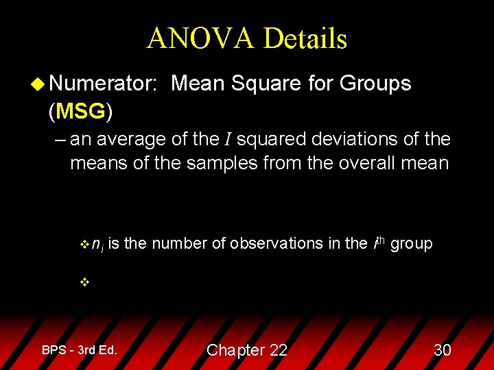 ANOVA Details u Numerator: Mean Square for Groups (MSG) – an average of the