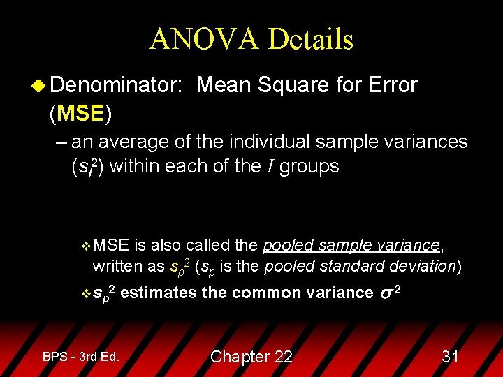 ANOVA Details u Denominator: Mean Square for Error (MSE) – an average of the