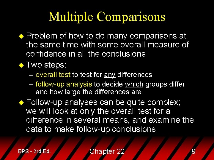 Multiple Comparisons u Problem of how to do many comparisons at the same time