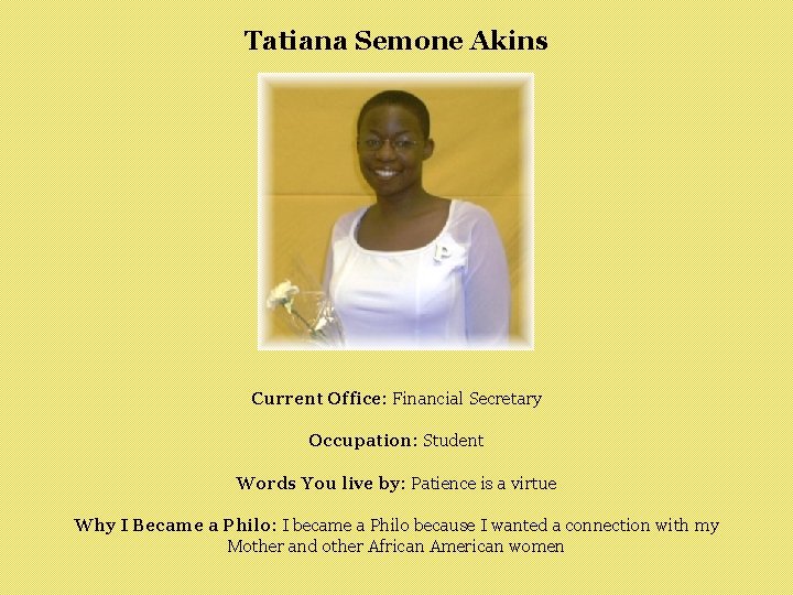 Tatiana Semone Akins Current Office: Financial Secretary Occupation: Student Words You live by: Patience