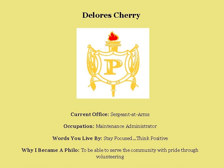 Delores Cherry Current Office: Sergeant-at-Arms Occupation: Maintenance Administrator Words You Live By: Stay Focused.