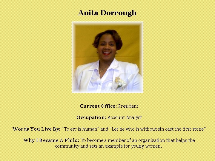 Anita Dorrough Current Office: President Occupation: Account Analyst Words You Live By: "To err