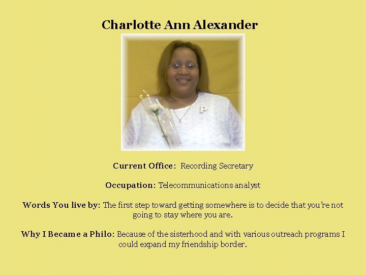 Charlotte Ann Alexander Current Office: Recording Secretary Occupation: Telecommunications analyst Words You live by: