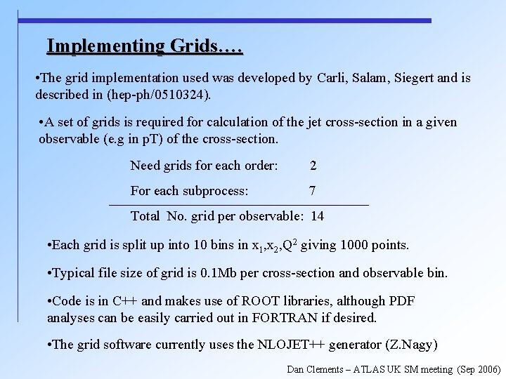 Implementing Grids…. • The grid implementation used was developed by Carli, Salam, Siegert and