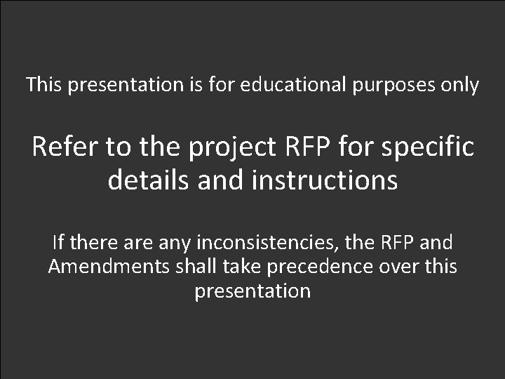 This presentation is for educational purposes only Refer to the project RFP for specific