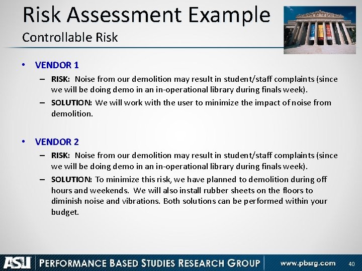 Risk Assessment Example Controllable Risk • VENDOR 1 – RISK: Noise from our demolition