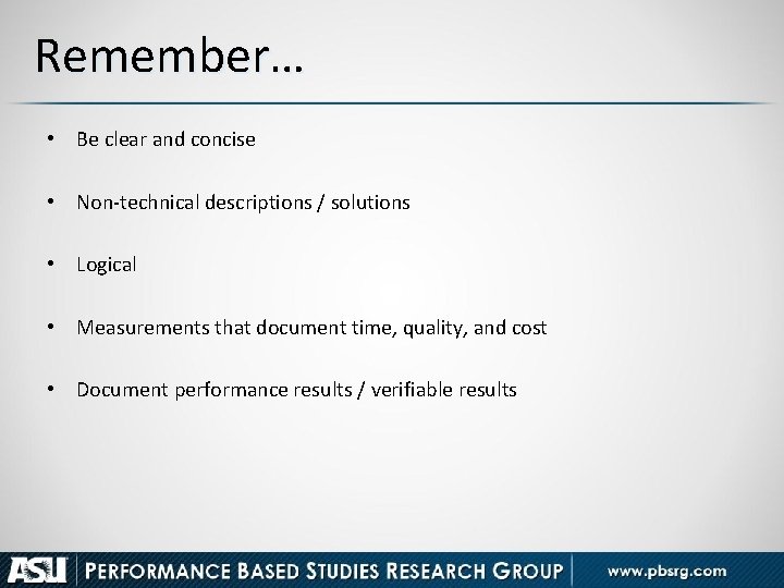 Remember… • Be clear and concise • Non-technical descriptions / solutions • Logical •