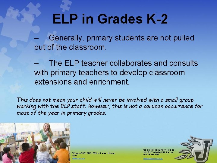 ELP in Grades K-2 – Generally, primary students are not pulled out of the ELP in Grades K-2 – Generally, primary students are not pulled out of the
