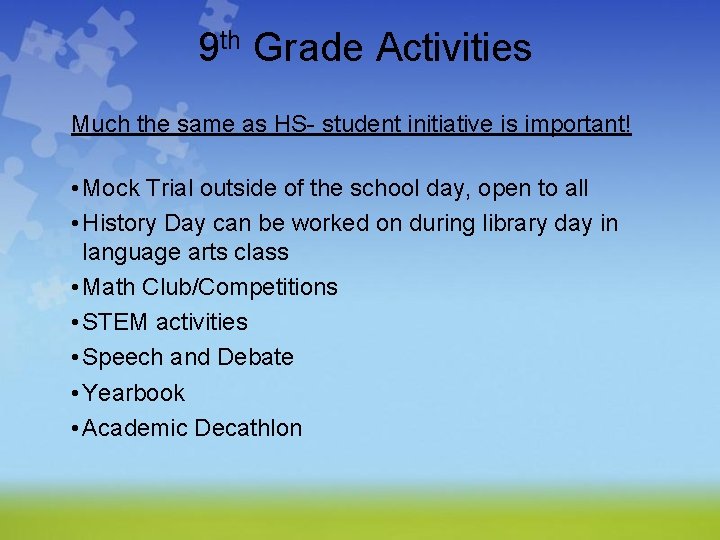 9 th Grade Activities Much the same as HS- student initiative is important! •