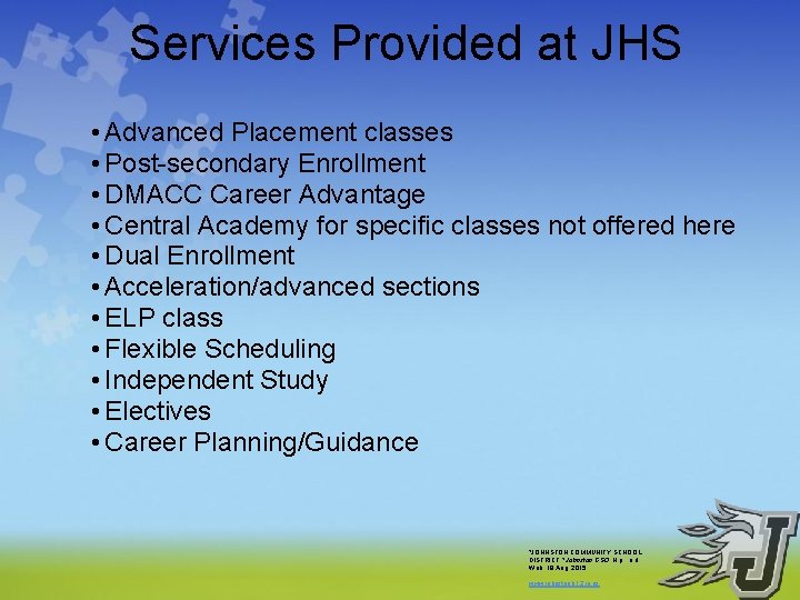 Services Provided at JHS • Advanced Placement classes • Post-secondary Enrollment • DMACC Career