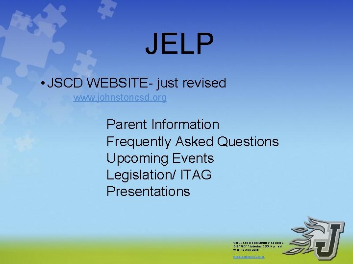 JELP • JSCD WEBSITE- just revised www. johnstoncsd. org Parent Information Frequently Asked Questions JELP • JSCD WEBSITE- just revised www. johnstoncsd. org Parent Information Frequently Asked Questions