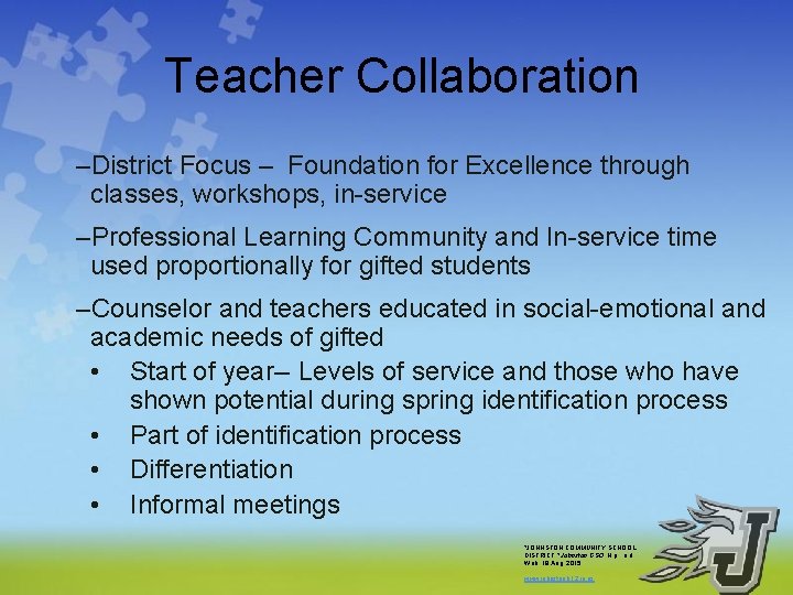 Teacher Collaboration –District Focus – Foundation for Excellence through classes, workshops, in-service –Professional Learning