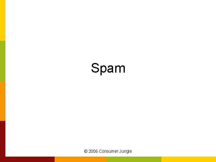 Spam © 2006 Consumer Jungle 