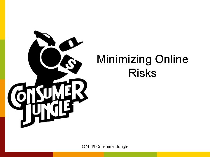 Minimizing Online Risks © 2006 Consumer Jungle 
