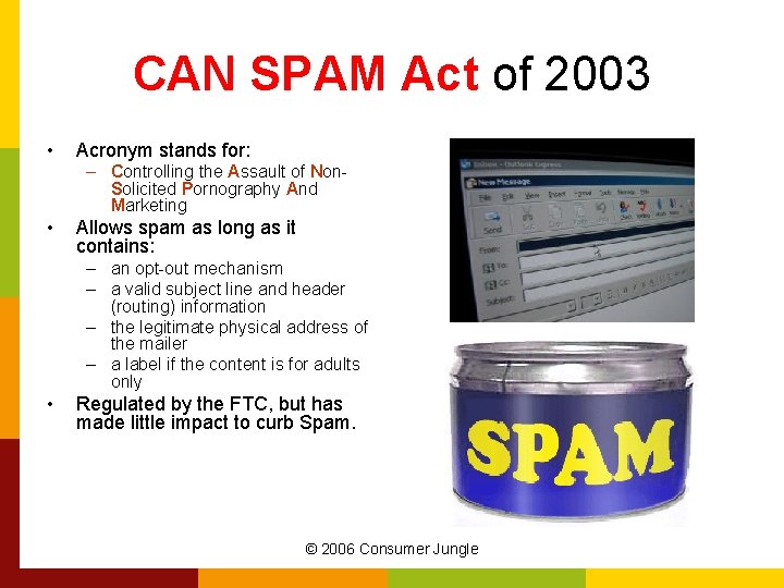 CAN SPAM Act of 2003 • Acronym stands for: – Controlling the Assault of