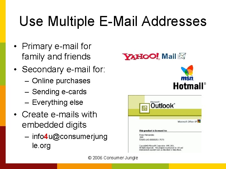 Use Multiple E-Mail Addresses • Primary e-mail for family and friends • Secondary e-mail