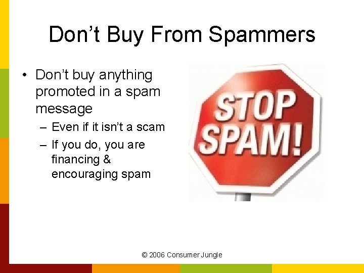 Don’t Buy From Spammers • Don’t buy anything promoted in a spam message –