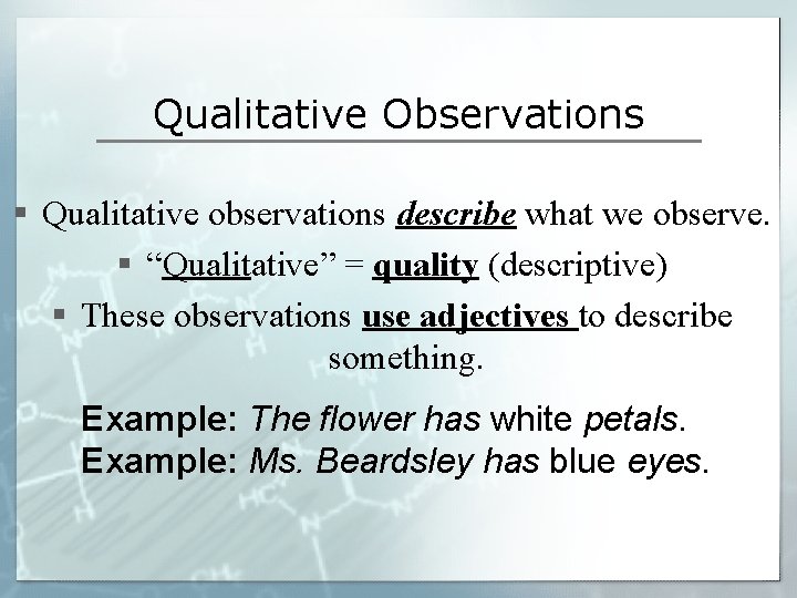 Qualitative Observations § Qualitative observations describe what we observe. § “Qualitative” = quality (descriptive)