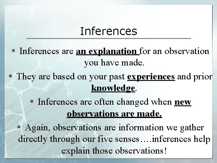 Inferences § Inferences are an explanation for an observation you have made. § They