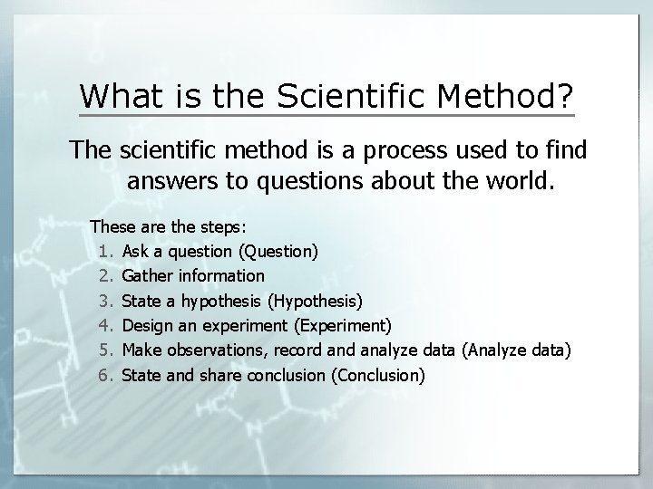 What is the Scientific Method? The scientific method is a process used to find What is the Scientific Method? The scientific method is a process used to find