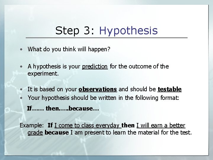 Step 3: Hypothesis • What do you think will happen? • A hypothesis is