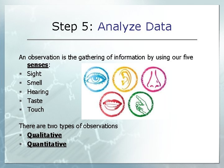 Step 5: Analyze Data An observation is the gathering of information by using our