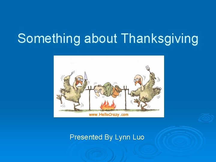 Something about Thanksgiving Presented By Lynn Luo 