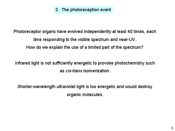 2. The photoreception event Photoreceptor organs have evolved independently at least 40 times, each 2. The photoreception event Photoreceptor organs have evolved independently at least 40 times, each