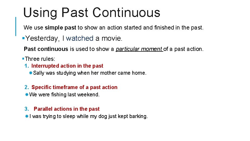 Using Past Continuous We use simple past to show an action started and finished