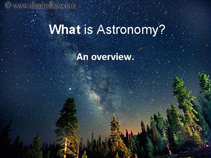 What is Astronomy? An overview. 