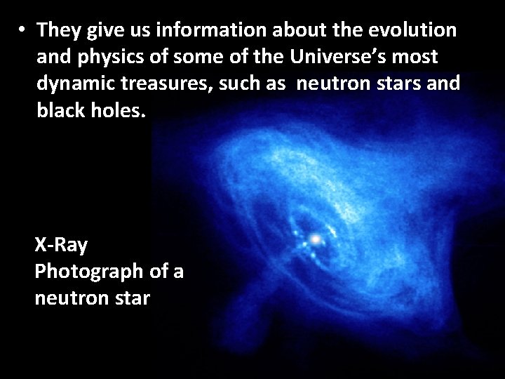  • They give us information about the evolution and physics of some of